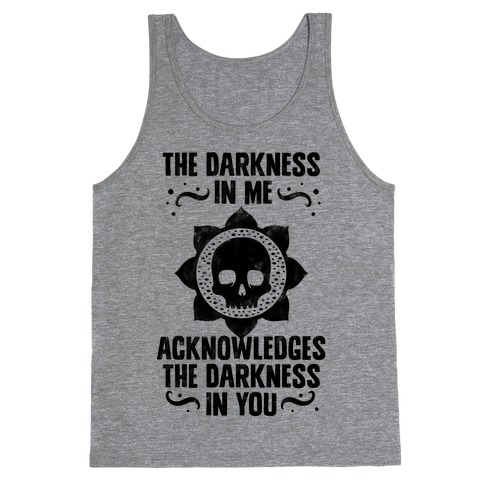 The Darkness In Me Acknowledges The Darkness in You Tank Top