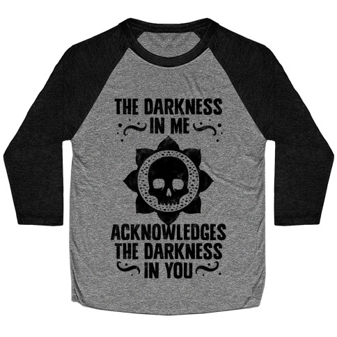 The Darkness In Me Acknowledges The Darkness in You Baseball Tee