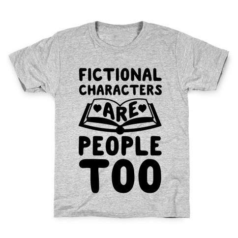 Fictional Characters Are People Too Kids T-Shirt