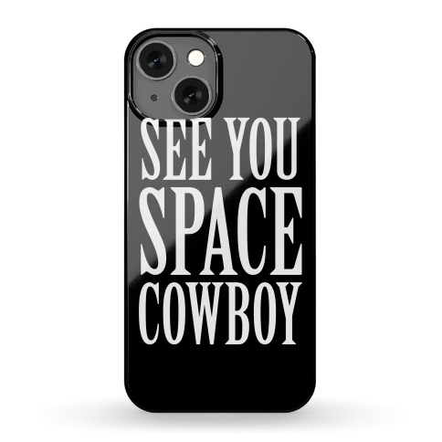 See You Space Cowboy Phone Case
