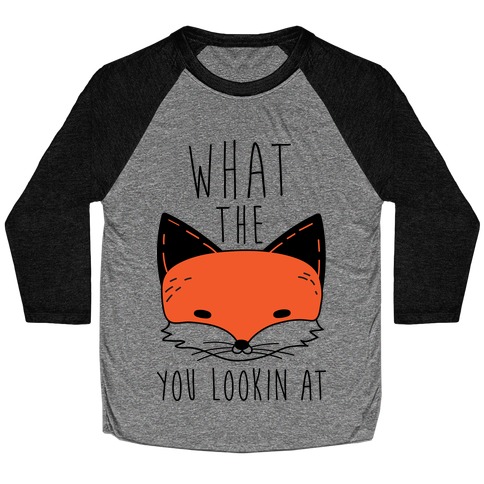What The Fox You Lookin At Baseball Tee