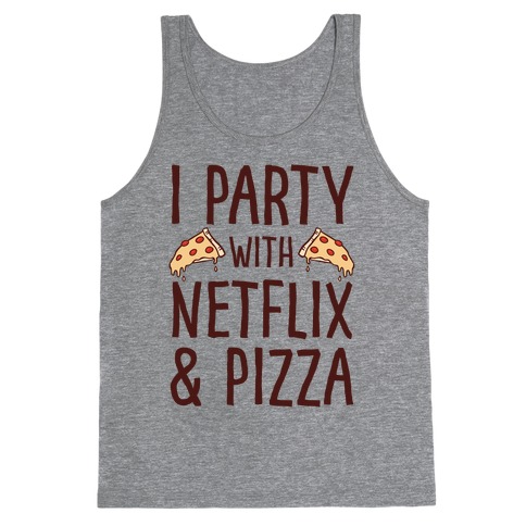 I Party With Netflix & Pizza Tank Top