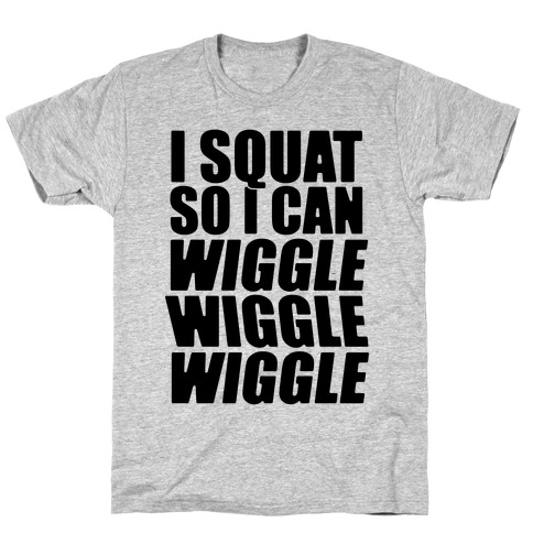 Wiggle Wiggle Wiggle Workout T-Shirt