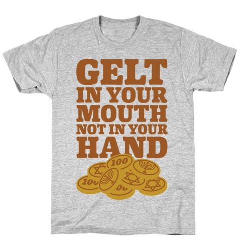 Gelt In Your Mouth T-Shirt