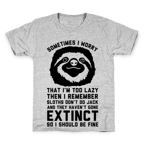 Sometimes I worry I'm Too Lazy Then I remember Sloths Don't Do Jack Kids T-Shirt