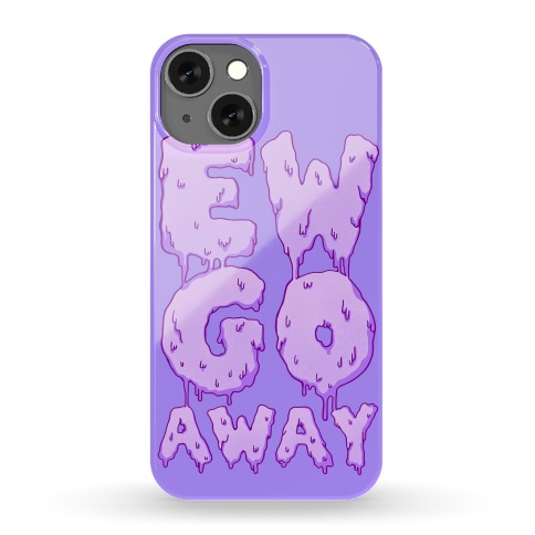 Ew Go Away Phone Case