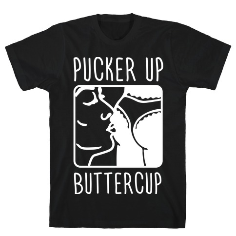 Pucker Up Buttercup T-Shirt