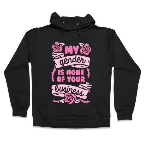 My Gender Is None Of Your Business Hooded Sweatshirt