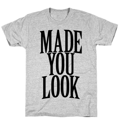 Made You Look T-Shirt