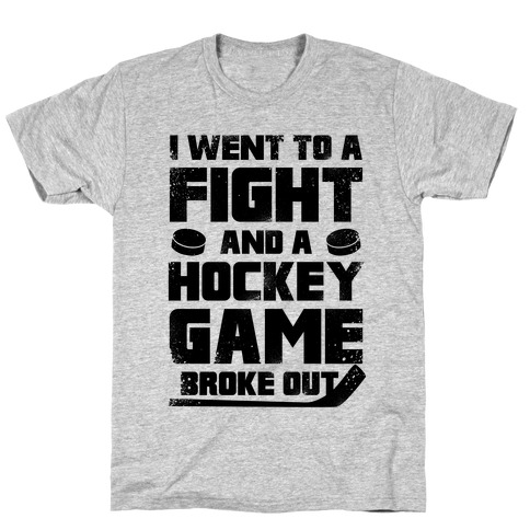 Went To A Fight And a Hockey Game Broke Out T-Shirt