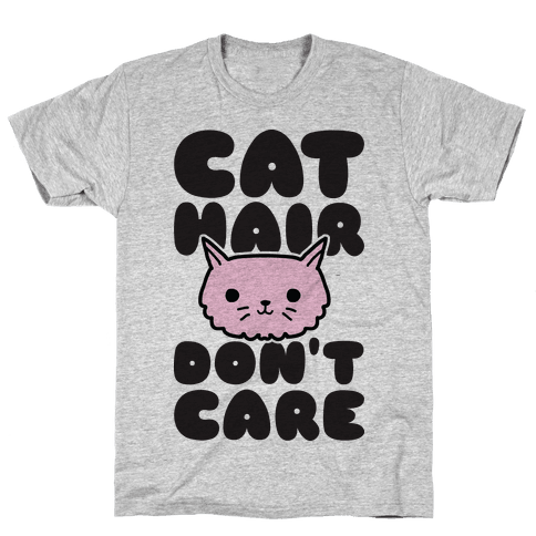 Cat Hair Don't Care - T-Shirt - HUMAN