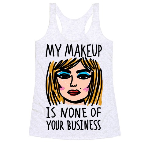 My Makeup Is None Of Your Business Racerback Tank Top