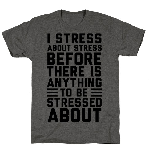 I Stress About Stress T-Shirt