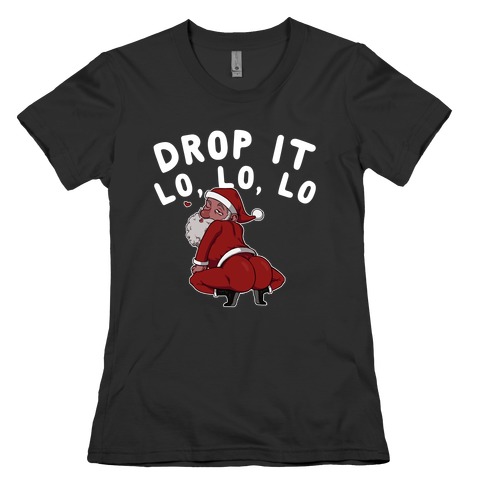Drop It Lo, Lo, Lo  Womens T-Shirt