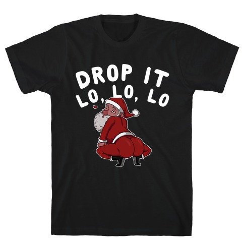 Drop It Lo, Lo, Lo  T-Shirt