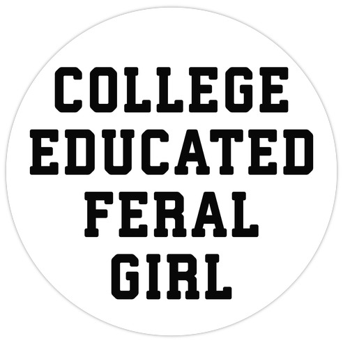 College Educated Feral Girl Die Cut Sticker