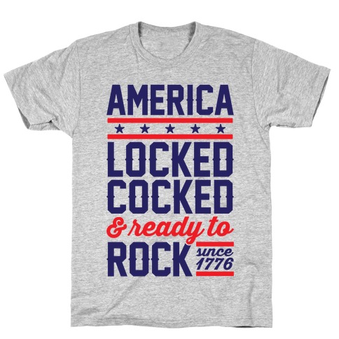 America Locked Cocked And Ready To Rock T-Shirt