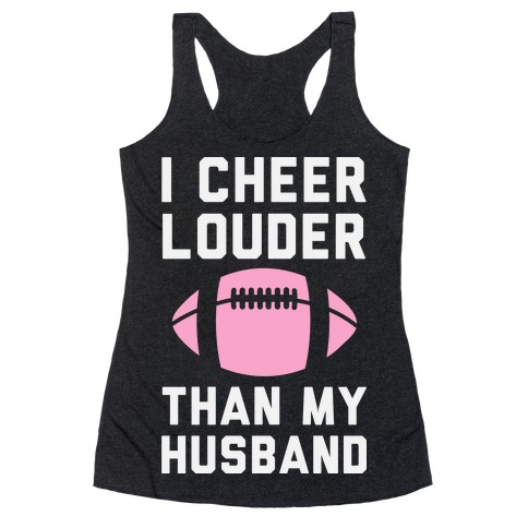 I Cheer Louder Than My Husband Racerback Tank Top