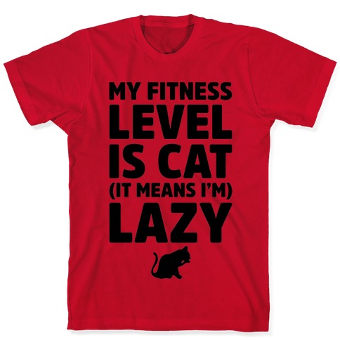 My Fitness Level Is Cat T-Shirts