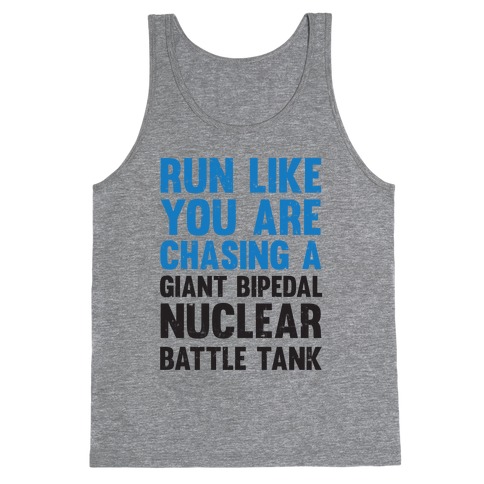Run Like You Are Chasing A Giant Bipedal Nuclear Battle Tank Tank Tops ...