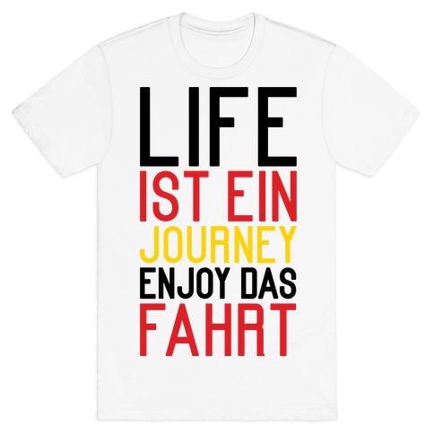 Life Ist Ein Journey Enjoy Das Fahrt T-Shirt