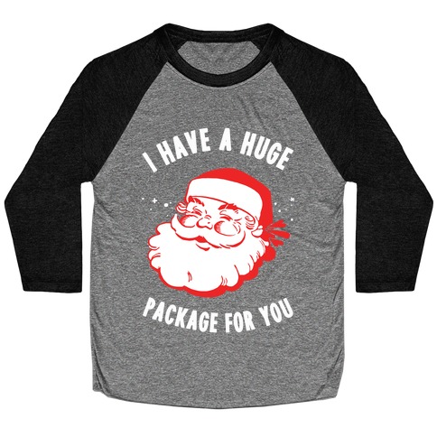 I Have A Huge Package For You Santa Baseball Tee