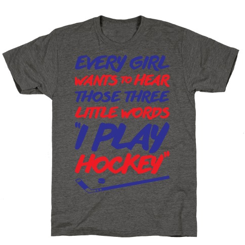 Those Three Little Words I Play Hockey T-Shirt