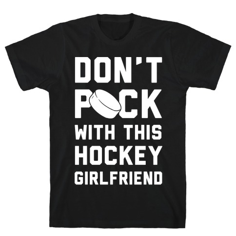 Don't Puck With This Hockey Girlfriend T-Shirt