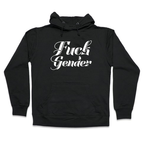 F*** Gender Hooded Sweatshirt