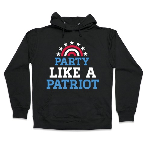 Party Like a Patriot Hooded Sweatshirt