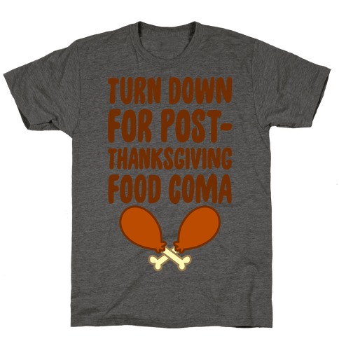Turn Down For Post-Thanksgiving Food Coma T-Shirt