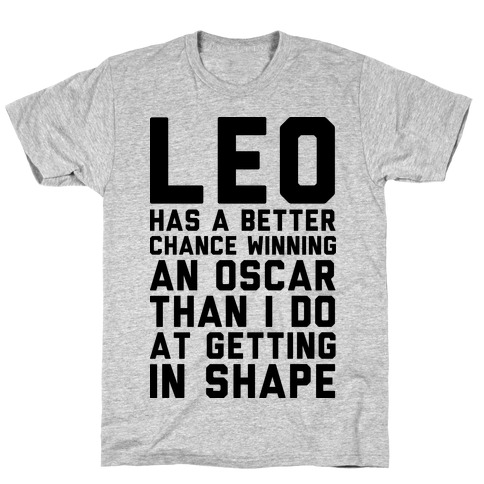 Leo Has a Better Chance T-Shirt