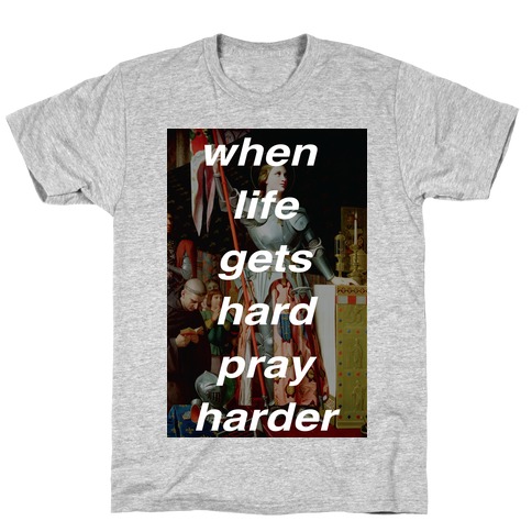 When Life Get Hard Pray Harder T-Shirt