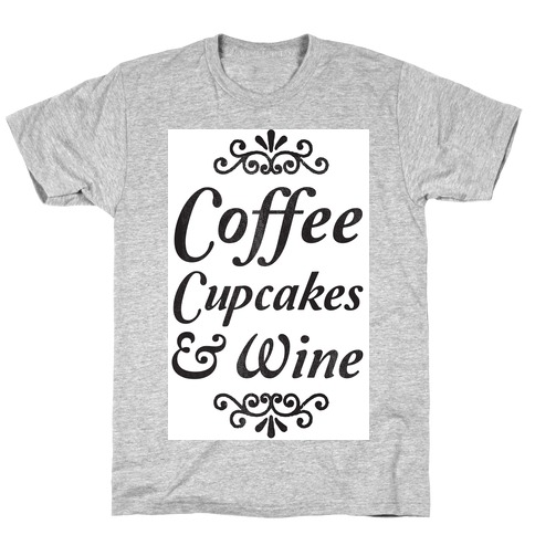 Coffee, Cupcakes & Wine T-Shirt