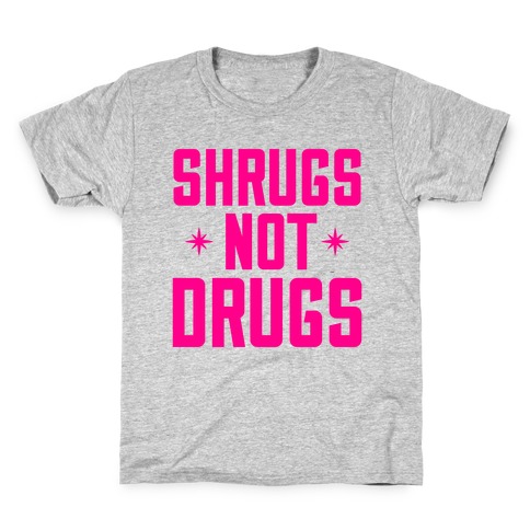 Shrugs Not Drugs Kids T-Shirt