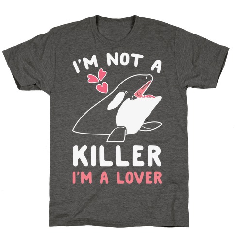 I'm Not A Killer I'm A Lover T-Shirt
