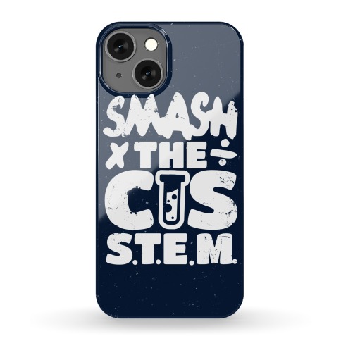 Smash The Cis Stem Phone Case