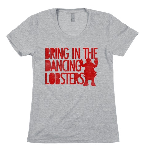 Bring In The Dancing Lobsters Womens T-Shirt