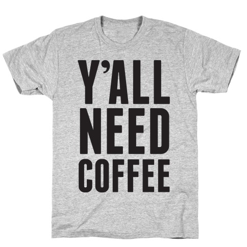 Y'all Need Coffee T-Shirt