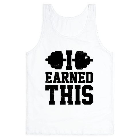 I Earned This - Tank Tops - HUMAN