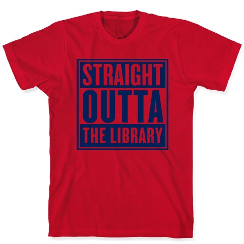 Straight Outta the Library T-Shirts | LookHUMAN