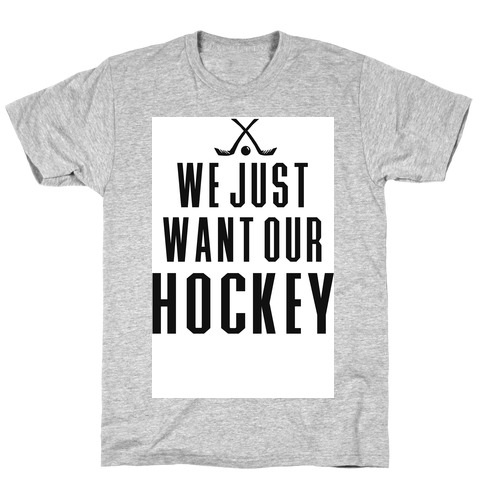 WE JUST WANT OUR HOCKEY T-Shirt | LookHUMAN