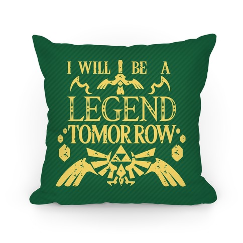 I Will Be A Legend Tomorrow Pillow