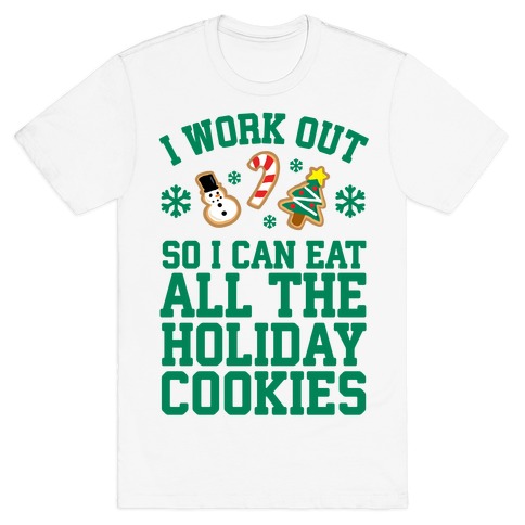 I Work Out So I Can Eat Holiday Cookies T-Shirt