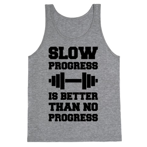 Slow Progress Is Better Than No Progress Tank Top