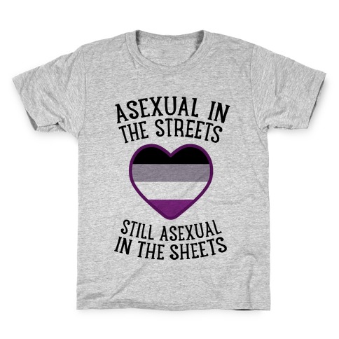 Asexual In The Streets, Still Asexual In The Sheets Kids T-Shirt