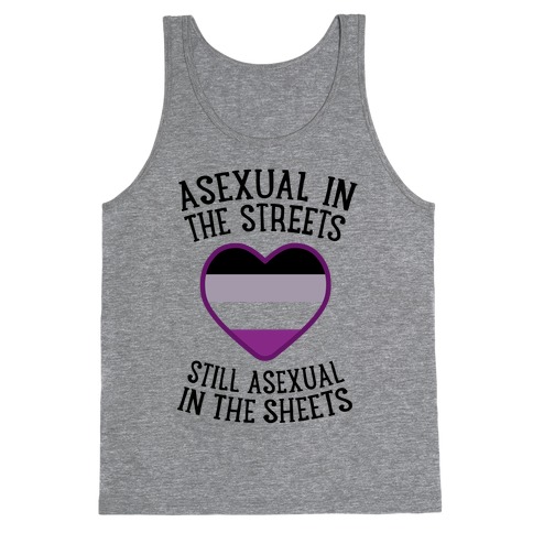 Asexual In The Streets, Still Asexual In The Sheets Tank Top