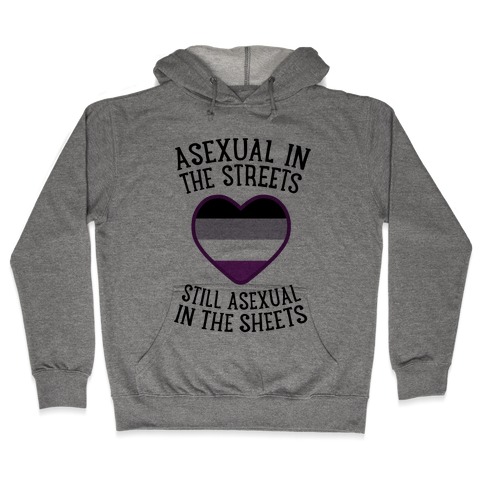 Asexual In The Streets, Still Asexual In The Sheets Hooded Sweatshirt