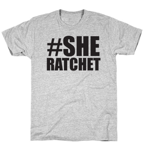 She Ratchet T-Shirt