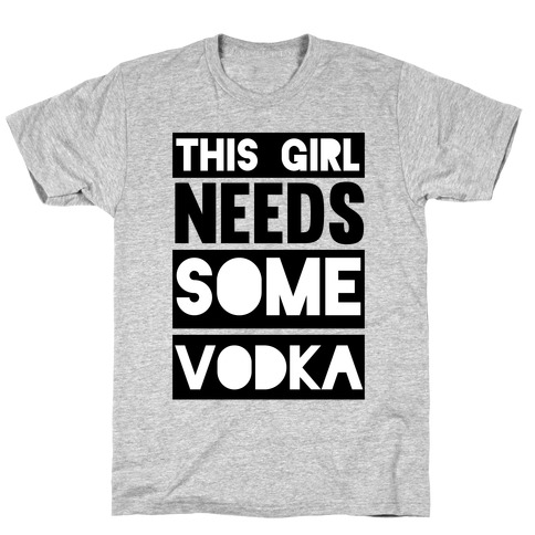 This Girl Needs Some Vodka T-Shirt